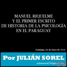 MANUEL RIQUELME Y EL PRIMER ESCRITO DE HISTORIA DE LA PSICOLOGA EN EL PARAGUAY - Por JULIN SOREL - Domingo, 04 de Mayo de 2014